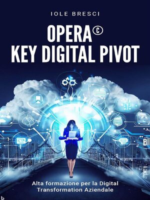 cover image of Opera&#169;--Key Digital Pivot--Alta formazione per la Digital Transformation Aziendale